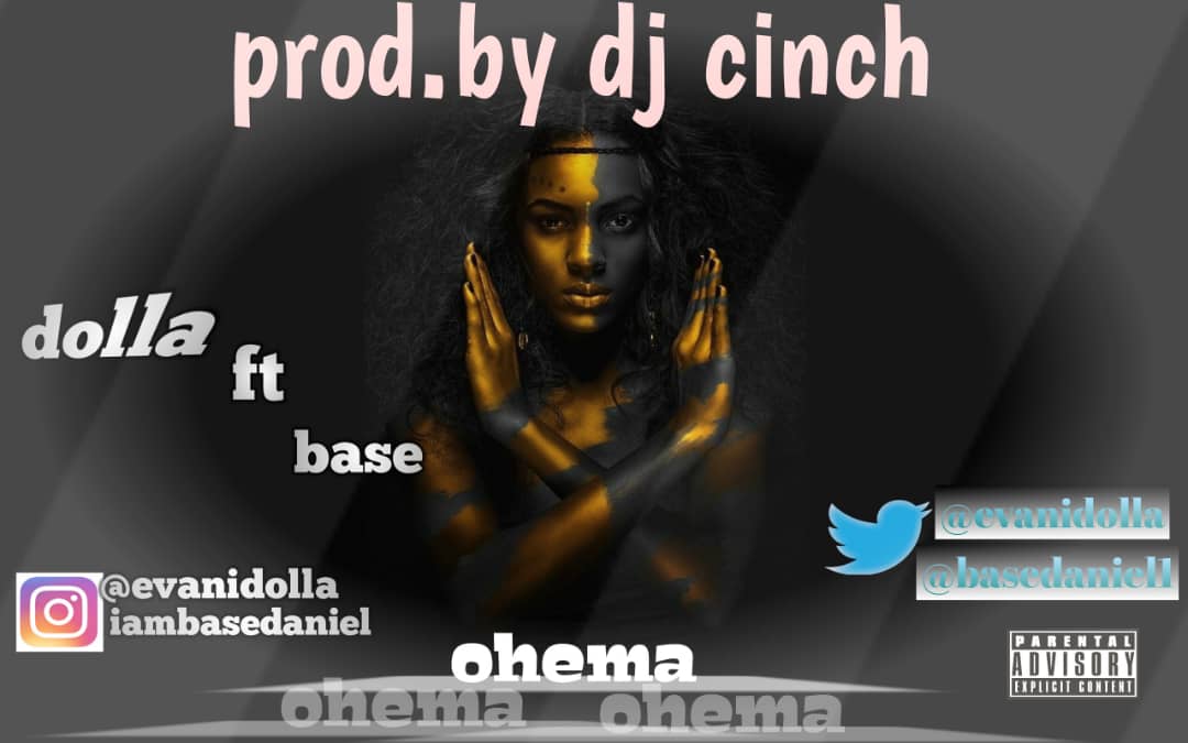 [Music] Dolla Ft. Base – Ohema (Prod. By Dj Cinch) Mp3 Download