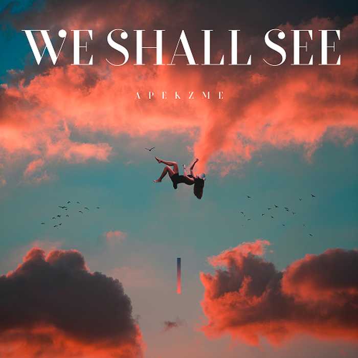 Apekzme – We Shall See