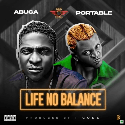 Abuga ft Portable – Life No Balance