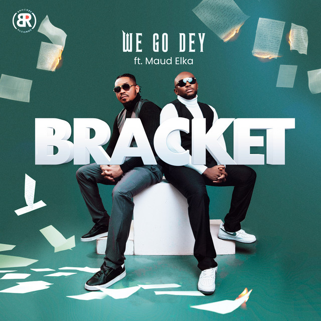 Bracket – We Go Dey ft. Maud Elka