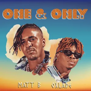 Matt B ft Oxlade – One & Only