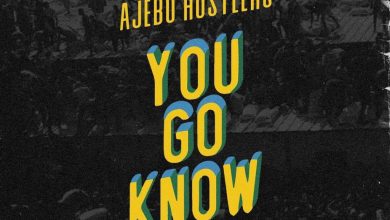 Ajebo Hustlers – You Go Know