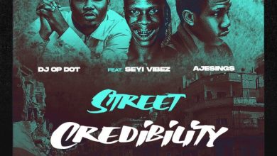 DJ OP Dot - Street Credibility ft. Seyi Vibez & AjeSings