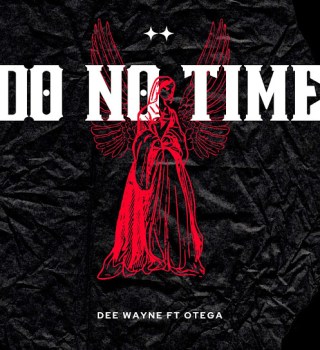 Dee Wayne – Do No Time (remix) Ft. Otega