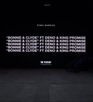 Steel Banglez – Bonnie & Clyde ft. Deno & King Promise