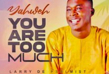 Larry De Psalmist – Yahweh You Are Too Much