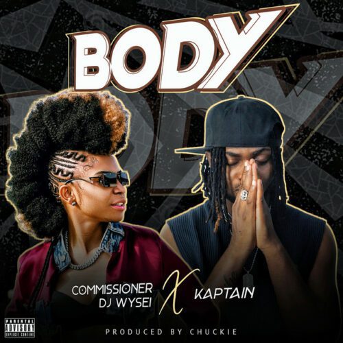 Commissioner DJ Wysei – Body ft. Kaptain