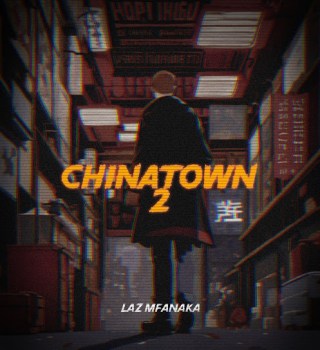 Laz Mfanaka – Chinatown 2