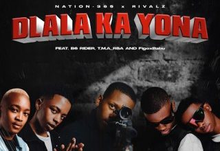 Nation-365 – Dlala Ka Yona ft Rivalz, B6 Rider, T.M.A_Rsa & FigoxBabu