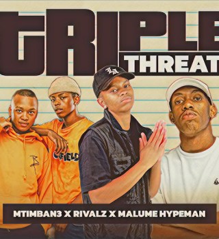 Mtimban3 – triPle thReat ft. RIVALZ & Malume.hypeman