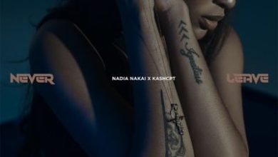 Nadia Nakai – Never Leave ft. Kash CPT