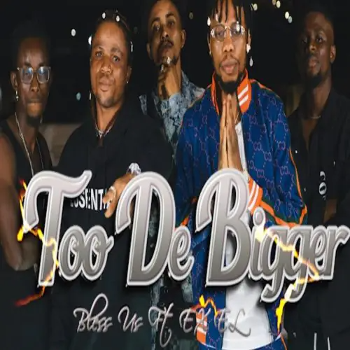 Too De Bigger – Bless Us ft Ex EL