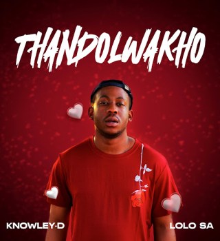 KNOWLEY-D – Thando Lwakho Ft Lolo SA